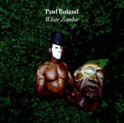 Paul Roland : White Zombie